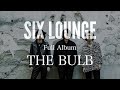 SIX LOUNGE  Full Album「THE BULB」全曲ダイジェスト