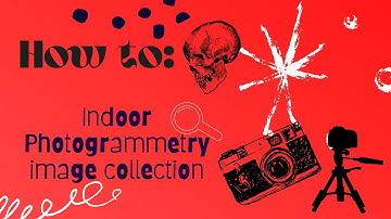 How to: A quick guide on indoor photogrammetry data collection