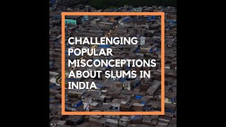 Challenging popular misconceptions about slums in India