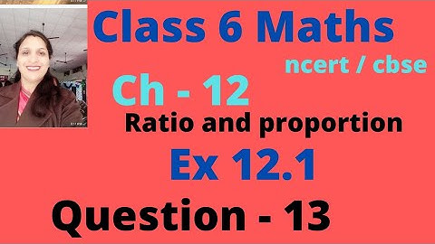Question 13 (Exercise 12.1) ( ch - 12 Ratio and proportion). # Class 6 maths ncert l cbse