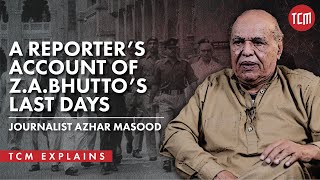 Z.A.Bhutto’s Last Days Through the Eyes of a Reporter | Journalist Azhar Masood