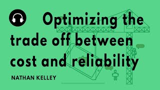 "Optimizing the trade off between cost and reliability" with Nathan Kelley