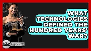 What Technologies Defined The Hundred Years' War? - History Icons Channel