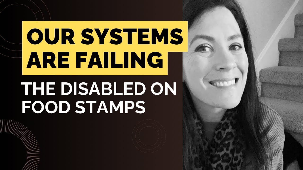Our System is Failing; The Disabled Need Their Food Stamps