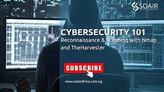 SOAIR CYBERSECURITY GUIDE: Reconnaissance & Scanning with Nmap and TheHarvester"
