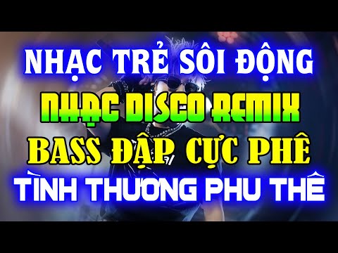 NHẠC TRẺ DISCO SÔI ĐỘNG REMIX 2024 - NHẠC TRẺ REMIX - NHẠC DISCO SÔI ĐỘNG HAY NGHE LÀ GHIỀN