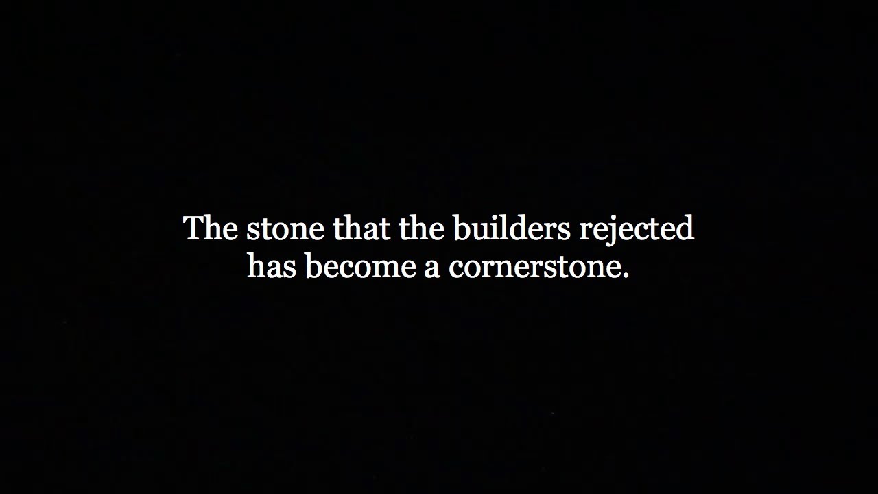 Psalm 118 The stone that the builders rejected has a