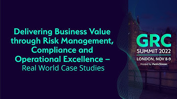 Delivering Business Value via Risk Management, Compliance & Operational Resilience (GRC Summit 2022)