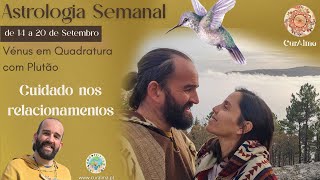 Astrologia semanal | 14 a 20 Setembro✨Vénus em Quadratura com Plutão ✨ Cuidado nos relacionamentos ✨