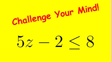 How to Solve Inequality 5z - 2 ≤ 8: Step-by-Step Guide