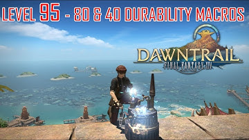 Final Fantasy XIV - Level 95 Macros - 40 & 80 Durability - 2550 & 5100 Difficulty