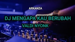 Dj Mengapa Kau Berubah tak Ada Angin Tak Ada Hujan  Valdy Nyonk  Viral Tiktok