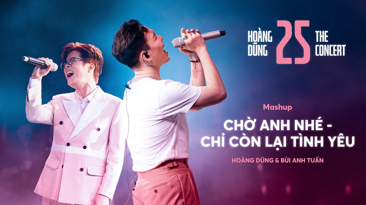 cin c++  New 2022  CHỜ ANH NHÉ x CHỈ CÒN LẠI TÌNH YÊU | Hoàng Dũng ft. Bùi Anh Tuấn [at CONCERT 25]