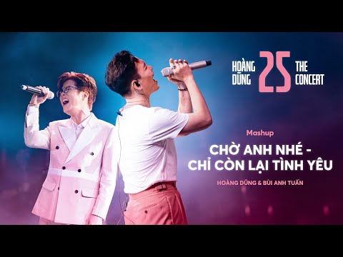 CHỜ ANH NHÉ x CHỈ CÒN LẠI TÌNH YÊU | Hoàng Dũng ft. Bùi Anh Tuấn [at CONCERT 25]