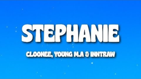 Cloonee, Young M.A & InntRaw - Stephanie (Lyrics)