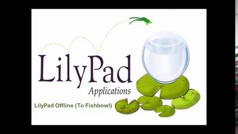 LilyPad Offline To Fishbowl Training Video