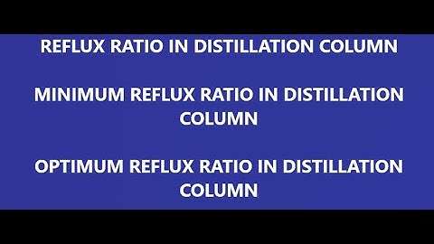reflux ratio/ minimum reflux/ optimum reflux in distillation column