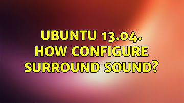 Ubuntu: Ubuntu 13.04. How configure surround sound?