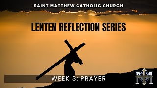 Lenten Reflection, Week 3: PRAYER