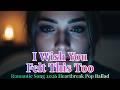 Romantic Song 2026 Emotional Love | “I Wish You Felt This Too” Sad Pop Ballad