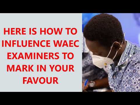 HOW TO INFLUENCE WAEC/WASSCE EXAMINERS TO MARK IN YOUR FAVOUR