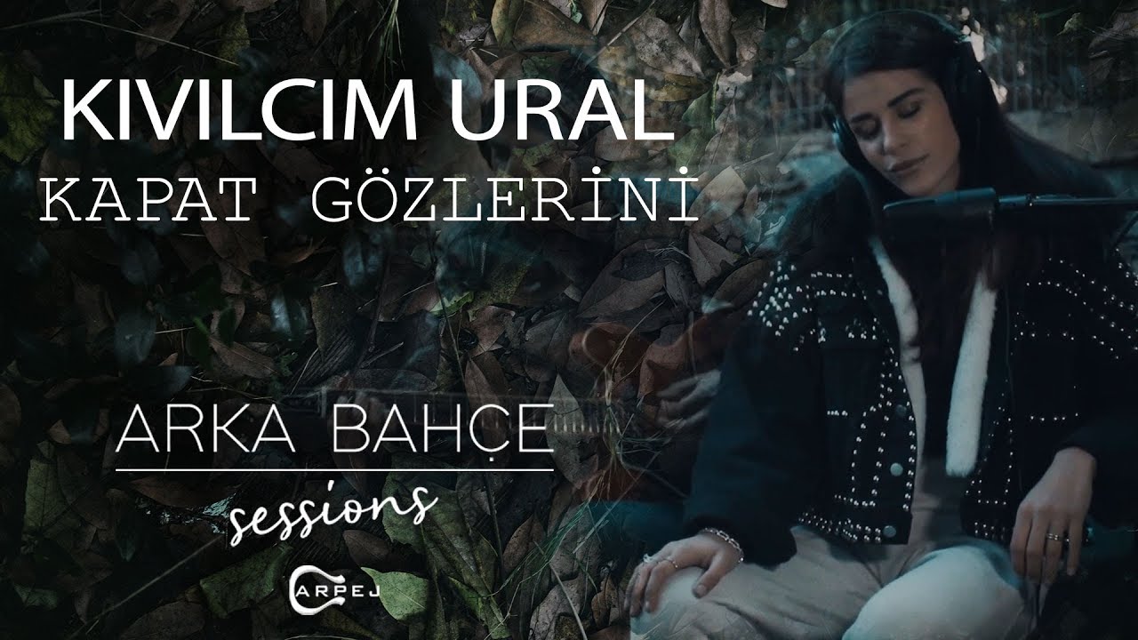 Kivilcim Ural Kapat Gozlerini Akustik Arka Bahce Sessions Youtube