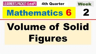 MATH 6 QUARTER 4 - WEEK 2 || VOLUME OF SOLID FIGURES