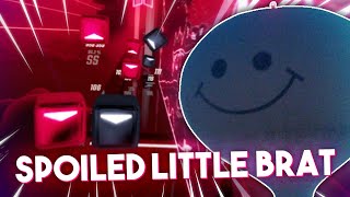 I&#39;M A SPOILED LITTLE BRAT AND I GET WHAT I WANT. | Beat Saber