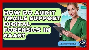 How Do Audit Trails Support Digital Forensics In SaaS? - All About SaaS Finance
