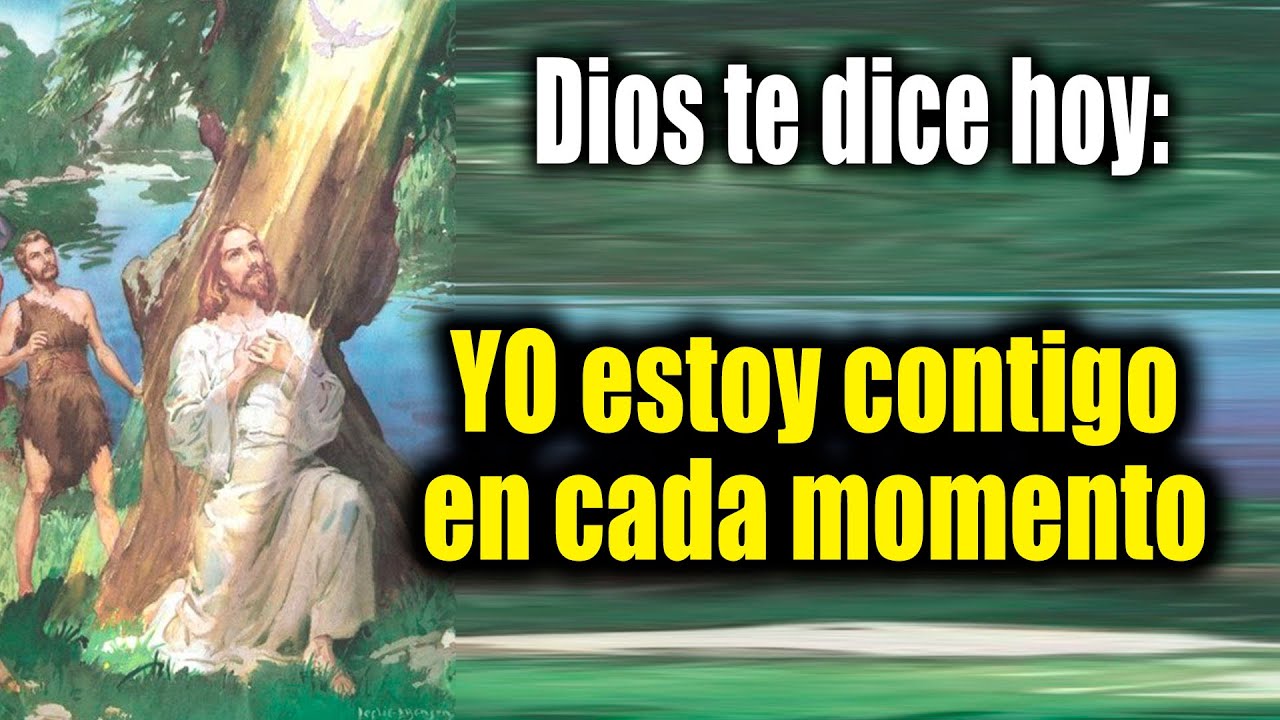 DIOS TE DICE HOY - YO estoy contigo en cada momento - YouTube