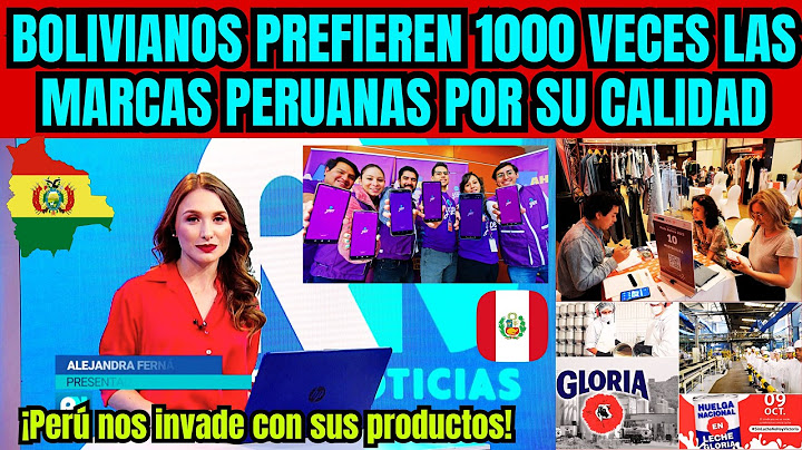 BOLIVIA ES INVADIDA POR MARCAS PERUANAS  Y BOLIVIANOS LAS PREFIEREN