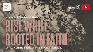 [Islamic Lecture in English] Rise While Rooted in Faith - Ustadz Abdurrahman Zahier, BBA