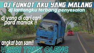 DJ FUNKOT AKU YANG MALANG||DJ LANTANGKU TERBANG PENYESALAN VERSI TRUK OLENG PARAH||ANGKAT BAN SAM !!