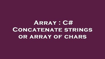Array : C# Concatenate strings or array of chars