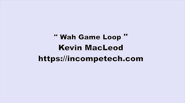 Kevin MacLeod ~ Wah Game Loop