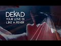 Dekad  your love is like a fever