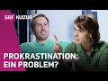 «Prokrastination hat viel mit Perfektionismus zu tun» | Philosophie | Bleisch &amp; Bossart | SRF Kultur