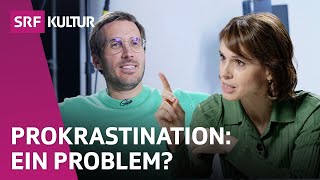 «Prokrastination hat viel mit Perfektionismus zu tun» | Philosophie | Bleisch & Bossart | SRF Kultur