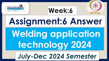 Welding Application Technology Assignment 6 with Answer Week 6 #nptel #swayam #2024 #solution