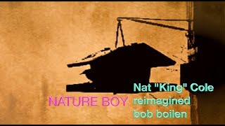 Nature Boy By Nat King Cole - Reimagined By Bob Boilen