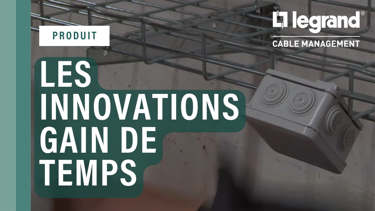 Legrand Cable Management : FAS les innovations qui vous font gagner du temps