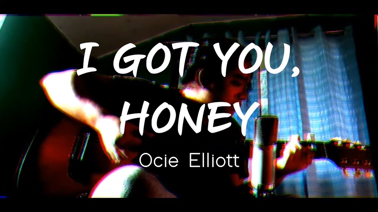Ocie Elliott I Got You, Honey YouTube