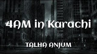 4AM in Karachi - Talha Anjum | Prod. UMAIR (Lyrics)