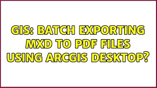 GIS: Batch exporting MXD to PDF files using ArcGIS Desktop? (5 Solutions!!)