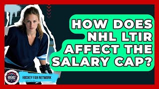 How Does Nhl Ltir Affect The Salary Cap  Hockey Fan Network