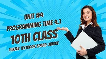 Programming Time 4.1 | Unit #4  | | 10th Class | Punjab Textbook Board Lahore