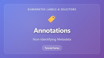 Kubernetes Annotations: Non-Identifying Metadata Explained | Labels vs Annotations Tutorial