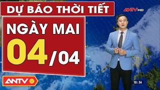 Dự báo thời tiết mới nhất ngày mai 4/4: Bắc Bộ mưa rào và giông rải rác, cảnh báo mưa đá | ANTV