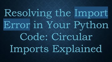 Resolving the Import Error in Your Python Code: Circular Imports Explained