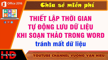 Thiết Lập Thời Gian Tự Động Lưu Dữ Liệu Khi Soạn Thảo Trong Word Tránh Mất Oan Dữ Liệu